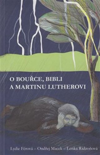 O bouřce, Bibli a Martinu Lutherovi - Macek Ondřej, Ridzoňová Lenka,