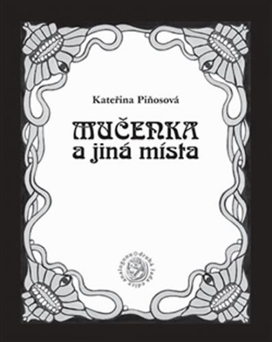 Mučenka a jiná místa - Piňosová Kateřina