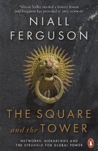 Ferguson Niall: The Square and the Tower : Networks, Hierarchies and the Struggle for Global Power