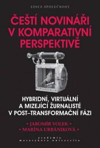 Čeští novináři v komparativní perspektivě - Volek Jaromír, Urbaníková Marína,