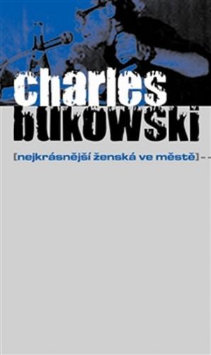 Nejkrásnější ženská ve městě - Charles Bukowski