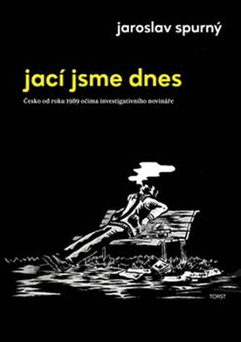 Jací jsme dnes - Česko od roku 1989 očima investigativního novináře
					 - Spurný Jaroslav