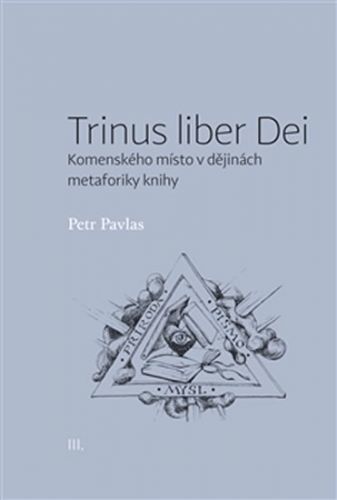 Trinus liber Dei: Komenského místo v dějinách metaforiky knihy - Pavlas Petr