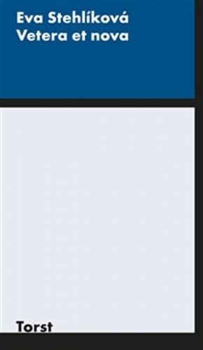 Vetera et nova - Stehlíková Eva