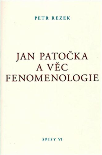 Jan Patočka a věc fenomenologie - Rezek Petr