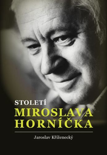 Století Miroslava Horníčka
					 - Kříženecký Jaroslav