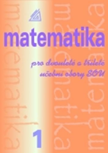 Matematika pro dvouleté a tříleté učební obory SOU 1.díl, 2. vydání - Calda Emil