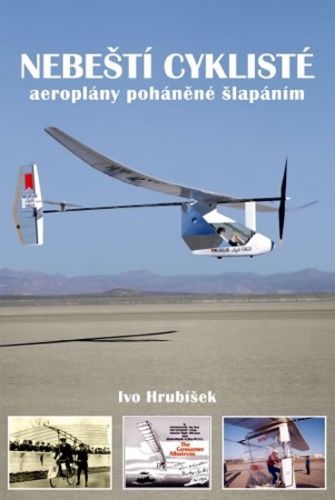 Nebeští cyklisté - aeroplány poháněné šlapáním - Ivo Hrubíšek