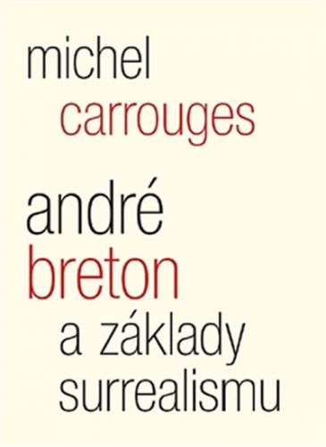 André Breton a základy surrealismu - Carrouges Michel