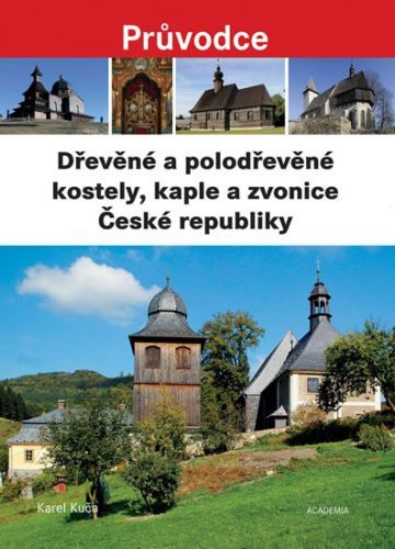 Dřevěné a polodřevěné kostely a zvonice České republiky - Karel Kuča