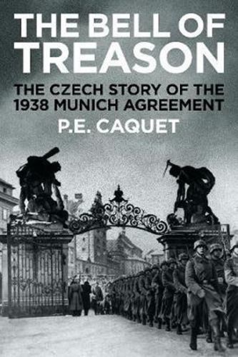 The Bell of Treason : The 1938 Munich Agreement in Czechoslovakia
					 - Caquet P.E.