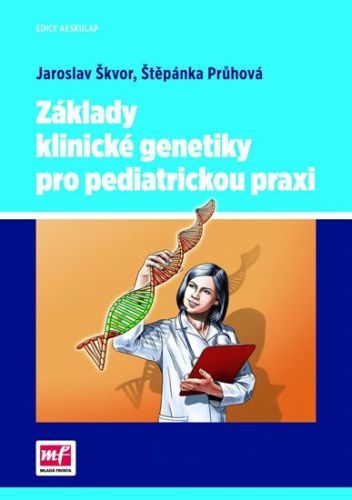 ŠKVOR JAROSLAV, PRŮHOVÁ ŠTĚPÁNKA Základy klinické genetiky pro pediatrickou praxi