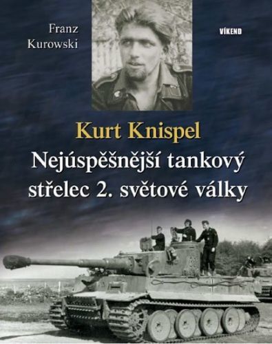 Kurowski Franz: Kurt Knispel - Nejúspěšnější tankový střelec 2. světové války