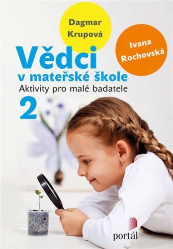 Rochovská Ivana, Krupová Dagmar,: Vědci V Mateřské Škole 2 - Aktivity Pro Malé Badatele