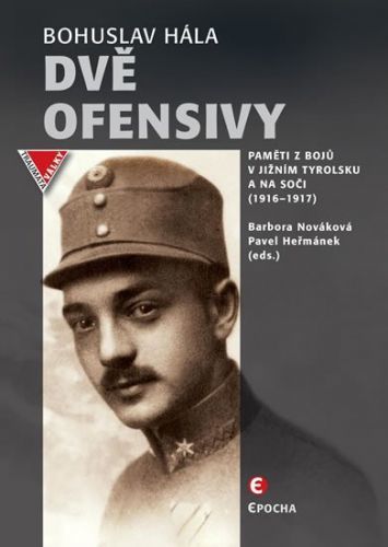 Hála Bohuslav: Dvě Ofensivy - Paměti Z Bojů V Jižním Tyrolsku A Na Soče (1916-1917)