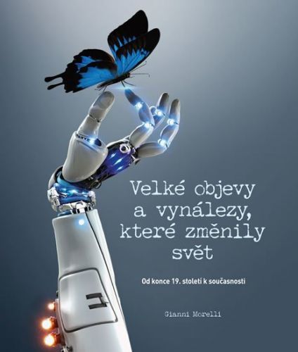 Morelli Gianni: Velké Objevy A Vynálezy, Které Změnily Svět