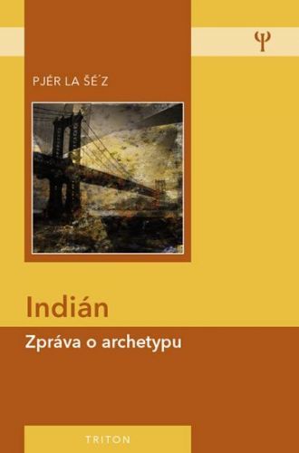 La Šé'Z Pjér: Indián - Zpráva O Archetypu
