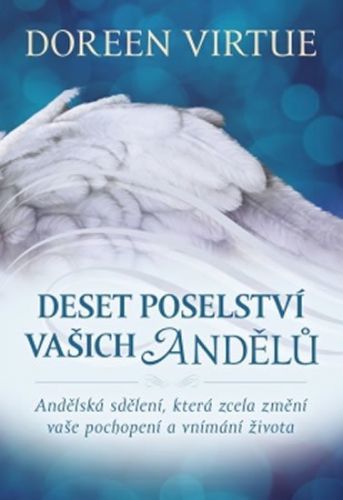 Virtue Doreen: Deset Poselství Vašich Andělů - Andělská Sdělení, Která Zcela Změní Vaše Pochopení A