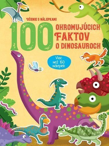 100 ohromujúcich faktov o dinosauroch - YoYo Books