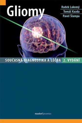 Šlampa Pavel A Kolektiv: Gliomy - Současná Diagnostika A Léčba