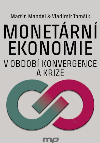 Monetární ekonomie v období krize a konvergence - Martin Mandel, Vladimír Tomšík - e-kniha