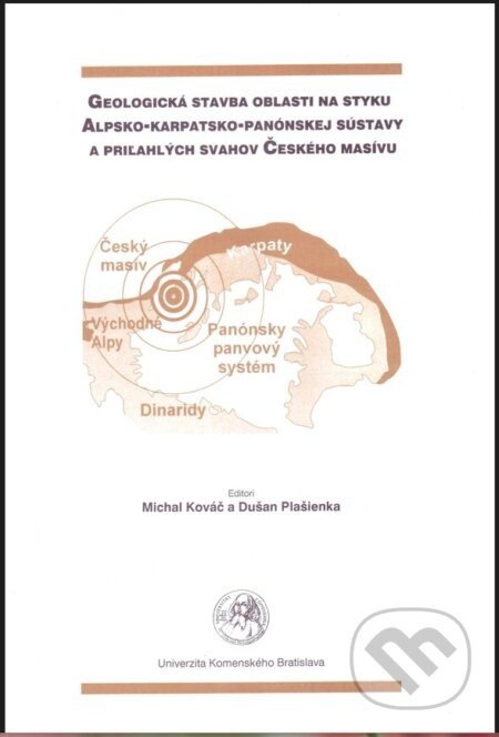 Geologická stavba oblasti na styku Alpsko-karpatsko-panónskej sústavy a priľahlých svahov Českého ma - Michal Kováč