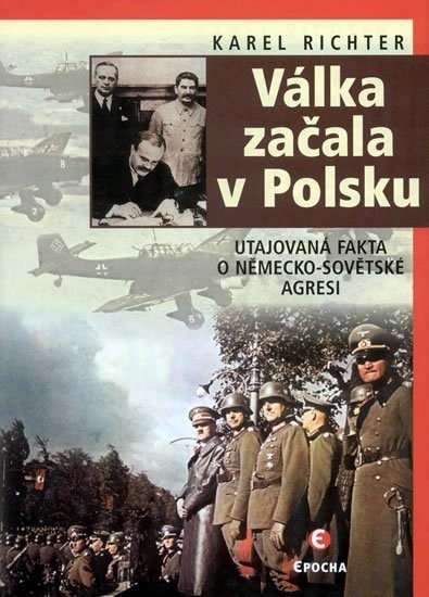 Válka začala v Polsku - Utajovaná fakta o německo-sovětské agresi - Karel Richter
