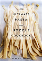 The Ultimate Pasta and Noodle Cookbook: Over 300 Recipes for Classic Italian and International Recipes! (Italian Cookbook, History of Italian Cooking, (Cosmo Serena)(Pevná vazba)