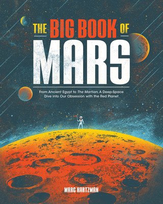 The Big Book of Mars: From Ancient Egypt to the Martian, a Deep-Space Dive Into Our Obsession with the Red Planet (Hartzman Marc)(Paperback)