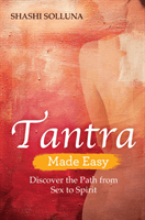Tantra Made Easy - Discover the Path from Sex to Spirit (Solluna Shashi)(Paperback / softback)