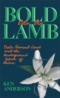 Bold as a Lamb: Pastor Samuel Lamb and the Underground Church of China (Anderson Ken)(Paperback)