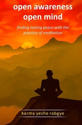 Open Awareness Open Mind: Finding lasting peace with the practice of meditation (Rabgye Karma Yeshe)(Paperback)