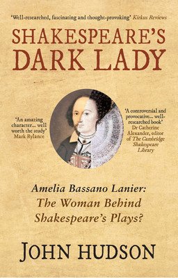 Shakespeare's Dark Lady: Amelia Bassano Lanier the Woman Behind Shakespeare's Plays? (Hudson John)(Paperback)