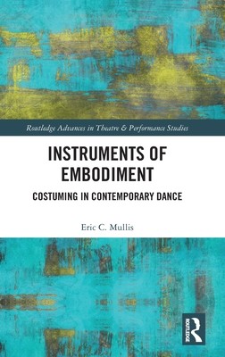 Instruments of Embodiment: Costuming in Contemporary Dance (Mullis Eric)(Pevná vazba)