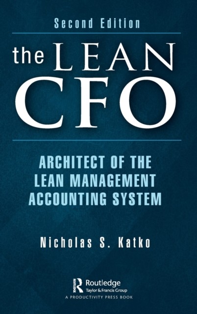 The Lean CFO: Architect of the Lean Management Accounting System (Katko Nicholas S.)(Pevná vazba)