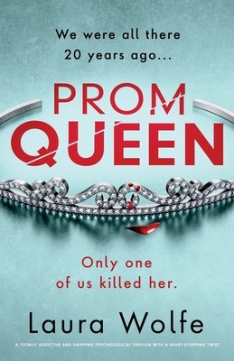Prom Queen: A totally addictive and gripping psychological thriller with a heart-stopping twist (Wolfe Laura)(Paperback)