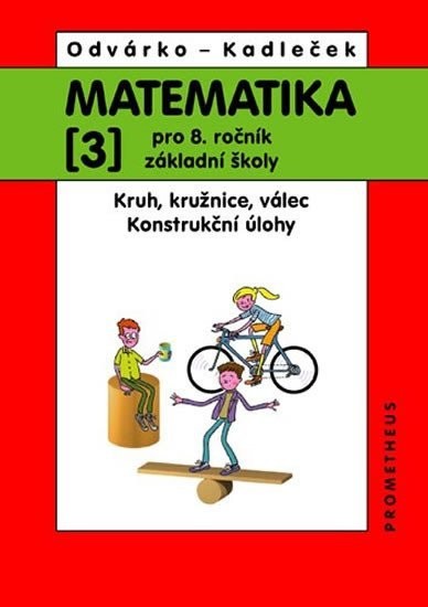 Matematika pro 8.ročník ZŠ, 3.díl – Kruh, kružnice, válec; konstrukční úlohy (přepracované vydání) - Jiří Kadleček