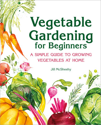 Vegetable Gardening for Beginners: A Simple Guide to Growing Vegetables at Home (McSheehy Jill)(Paperback)