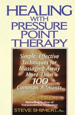 Healing with Pressure Point Therapy: Simple, Effective Techniques for Massaging Away More Than 100 Annoying Ailments (Forem Jack)(Paperback)