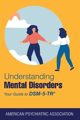 Understanding Mental Disorders: Your Guide to Dsm-5-Tr(r) (American Psychiatric Association)(Paperback)