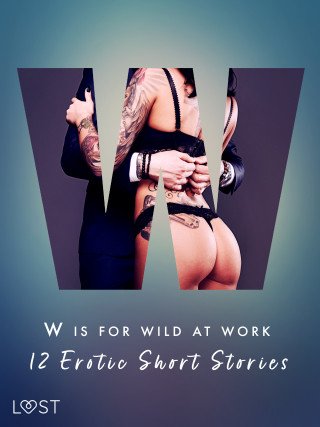 W is for Wild at Work - 12 Erotic Short Stories - Christina Tempest, Black Chanterelle, Ewa Maciejczuk, Mila Lipa - e-kniha