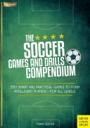 The Soccer Games and Drills Compendium: 350 Smart and Practical Games to Form Intelligent Players - For All Levels (Seeger Fabian)(Paperback)