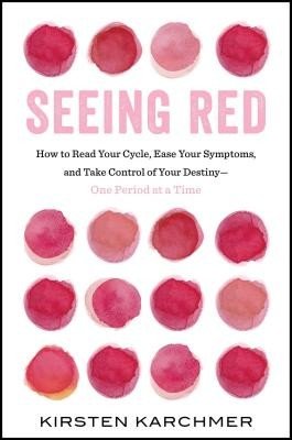 Seeing Red: The One Book Every Woman Needs to Read. Period. (Karchmer Kirsten)(Pevná vazba)