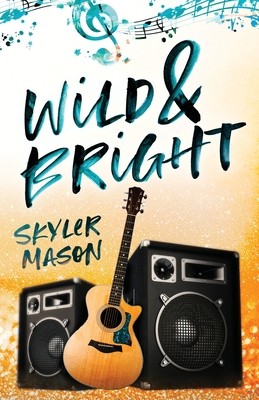 Wild and Bright: A Rock Star Romance (Mason Skyler)(Paperback)