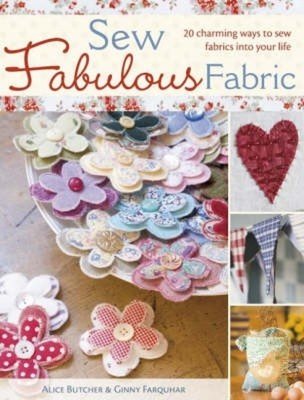 Sew Fabulous Fabric: 20 Charming Ways to Sew Fabrics Into Your Life (Butcher Alice)(Paperback)