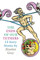 Ends Of Our Tethers: Thirteen Sorry Stories (Gray Alasdair)(Paperback / softback)