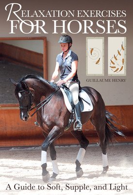 Relaxation Exercises for Riding Horses: A Guide to Soft, Supple, and Light (Henry Guillaume)(Paperback)