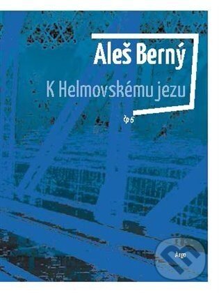 K Helmovskému jezu - Aleš Berný