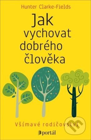 Jak vychovat dobrého člověka - Hunter Clarke-Fields
