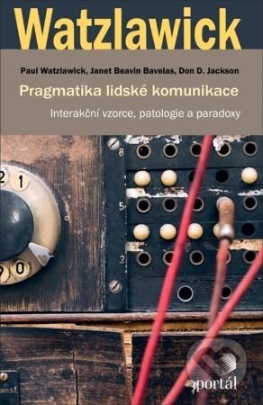 Pragmatika lidské komunikace - Paul Watzlawick, Janet Beavin Bavelas, Don D. Jackson